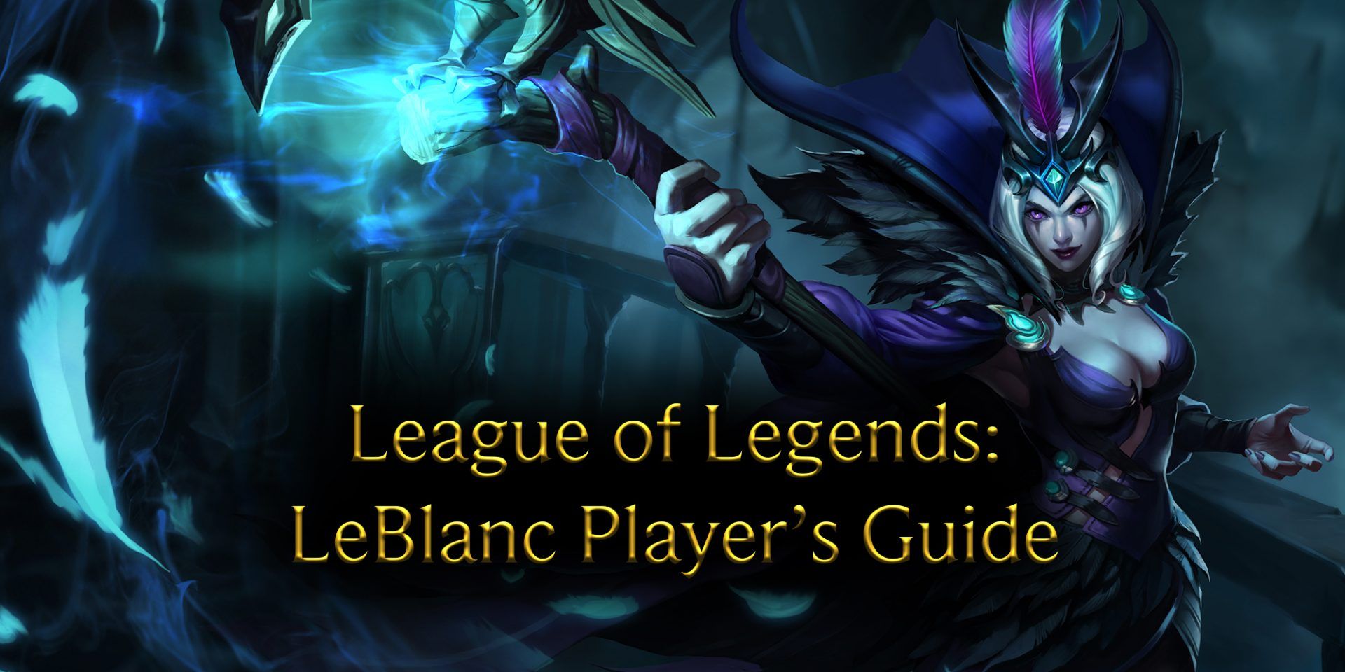Ravenborn LeBlanc splash art in the blue mist with golden writing on it: League of Legends LeBlanc player's guide