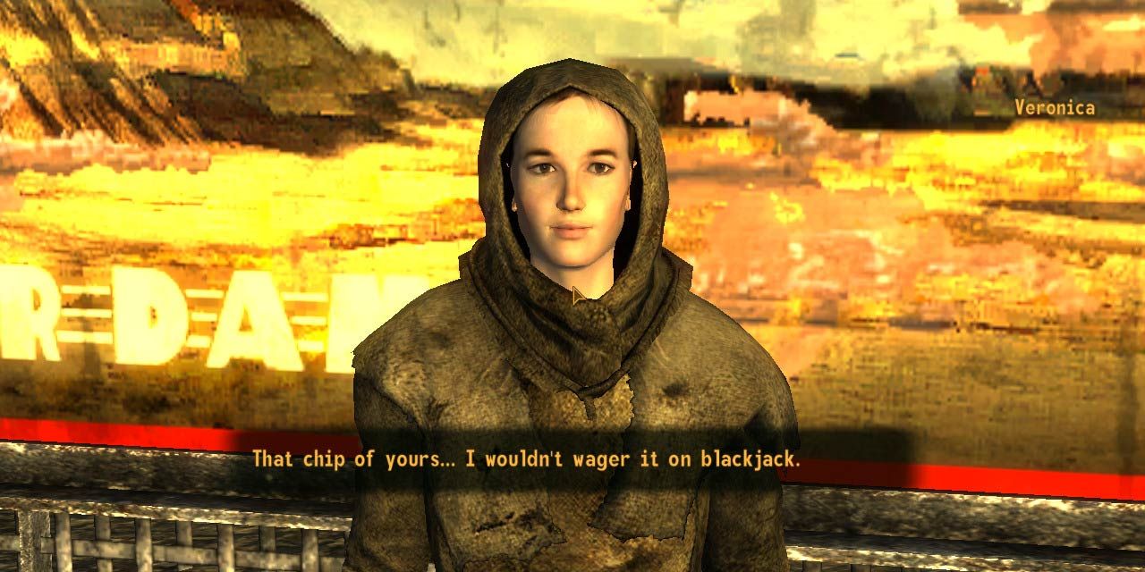 Veronica in New Vegas saying "That chip of yours... I wouldn't wager it on blackjack."
