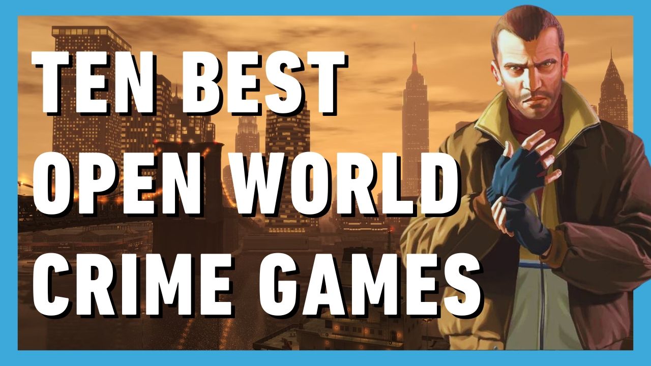 10 Best Open World Crime Games Ranked