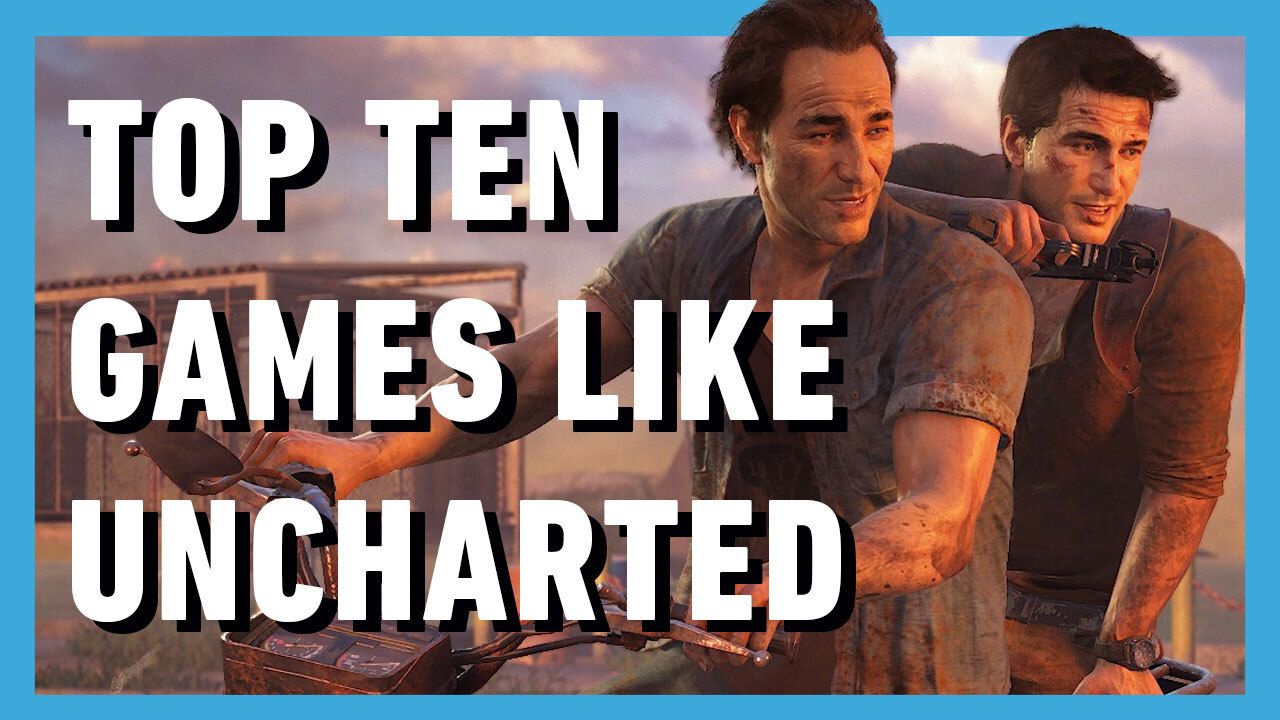 10 игр, в которые стоит сыграть, если вы любите Uncharted