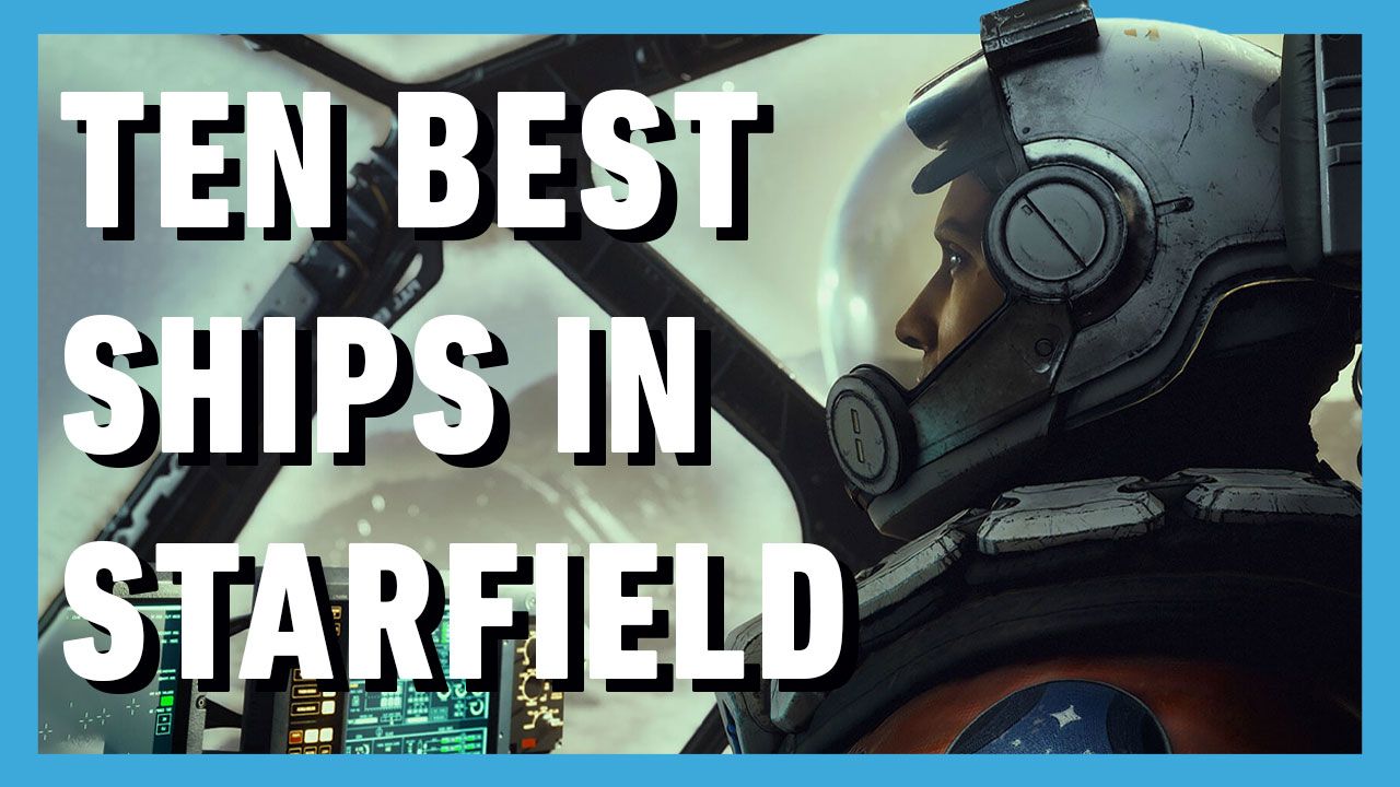 Starfield: 15 Best Ships, Ranked